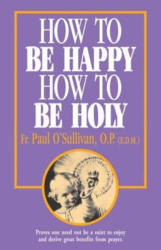 How to Be Happy – How to Be Holy by Paul O’Sullivan: Used